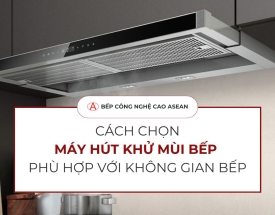 Cách chọn máy hút mùi bếp phù hợp với không gian bếp nhà bạn