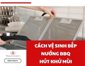 Cách vệ sinh bếp nướng BBQ hút khử mùi