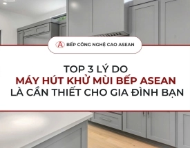 TOP 3 LÝ DO NÊN CHỌN MÁY HÚT KHỬ MÙI CAO CẤP - BẾP CÔNG NGHỆ CAO ASEAN