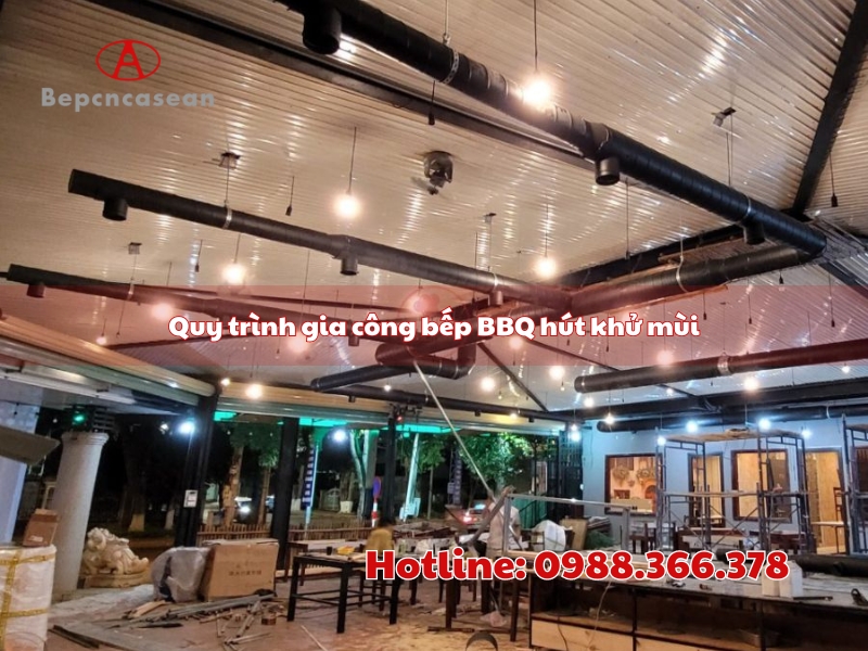 quy trinh gia cong bep bbq hut khu mui tai bep cong nghe cao asean