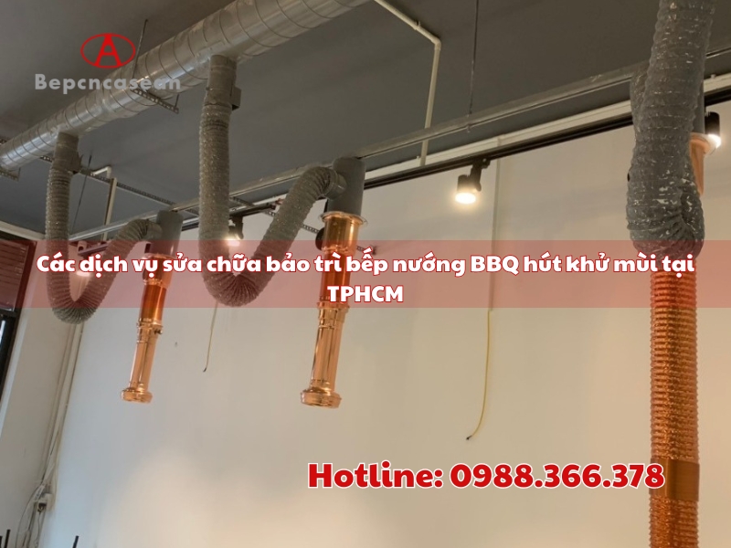 cac dich vu sua chua bao tri bep nuong bbq hut khu mui tai tphcm